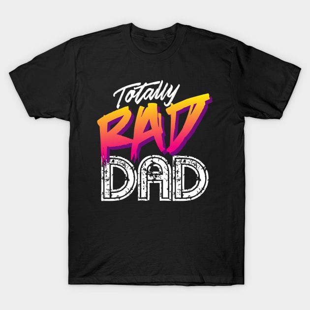 Totally Rad Dad - Father's Day T-Shirt by Styleuniversal